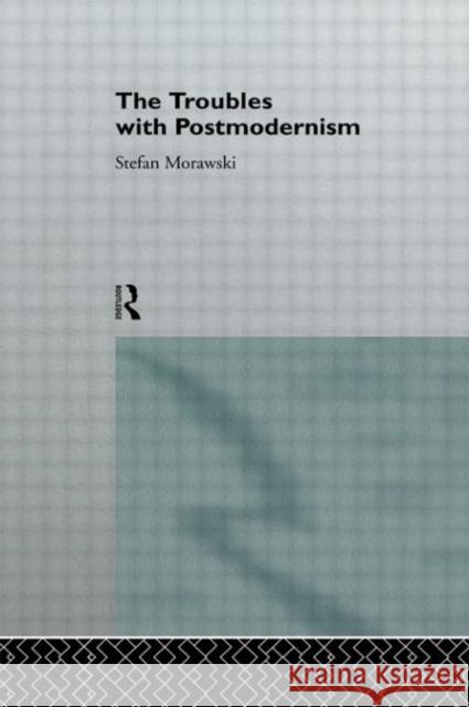 The Troubles With Postmodernism Stefan Morawski Stefan Morawski Zygmunt Bauman 9780415093866 Taylor & Francis