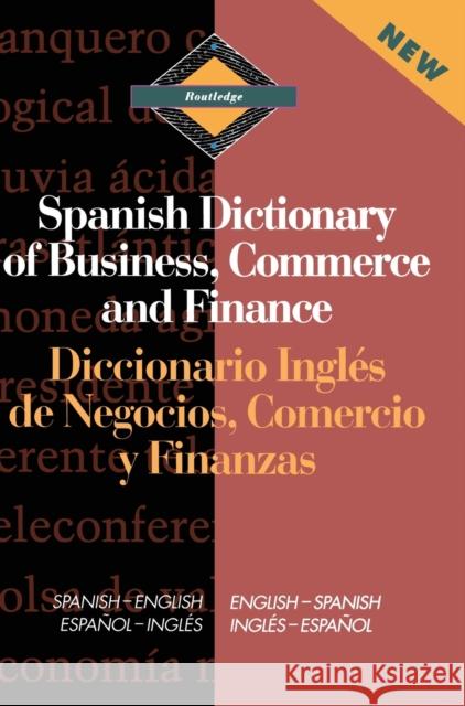 Routledge Spanish Dictionary of Business, Commerce and Finance Diccionario Ingles de Negocios, Comercio Y Finanzas: Spanish-English/English-Spanish Castro, Emilio G. Muniz 9780415093934 Routledge