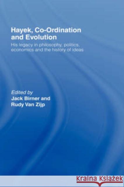 Hayek, Co-Ordination and Evolution: His Legacy in Philosophy, Politics, Economics and the History of Ideas Birner, Jack 9780415093972