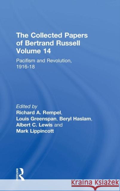 The Collected Papers of Bertrand Russell, Volume 14: Pacifism and Revolution, 1916-18 Russell, Bertrand 9780415094108 Routledge