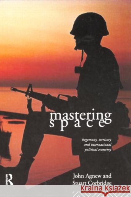 Mastering Space: Hegemony, Territory and International Political Economy Agnew, John 9780415094344 Routledge