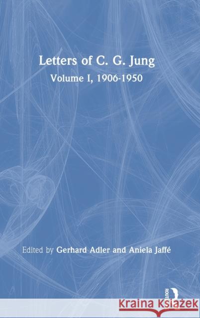 Letters of C. G. Jung: Volume I, 1906-1950 Jung, C. G. 9780415094351 Routledge