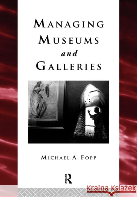 Managing Museums and Galleries Michael Fopp Fopp Michael 9780415094979 Routledge