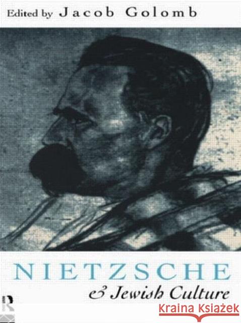 Nietzsche and Jewish Culture Jacob Golomb 9780415095136 Routledge
