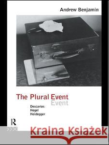 The Plural Event: Descartes, Hegel, Heidegger Andrew Benjamin Andrew Benjamin  9780415095280 Taylor & Francis