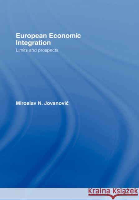 European Economic Integration: Limits and Prospects Jovanovic, Miroslav 9780415095488