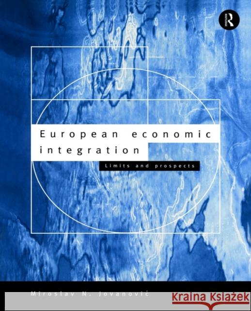 European Economic Integration: Limits and Prospects Jovanovic, Miroslav 9780415095495