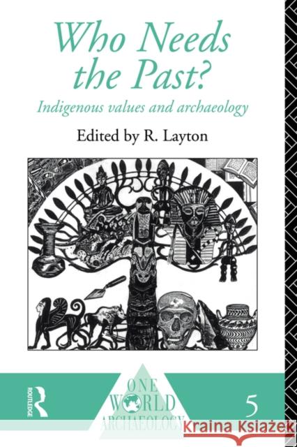 Who Needs the Past?: Indigenous Values and Archaeology Layton, R. 9780415095587 Routledge