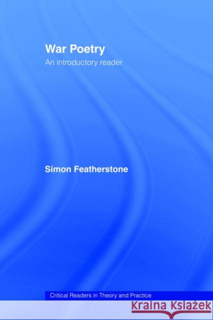 War Poetry: An Introductory Reader Featherstone                             Simon Featherstone 9780415095709 Routledge