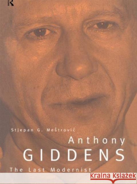 Anthony Giddens: The Last Modernist Mestrovic, Stjepan 9780415095723