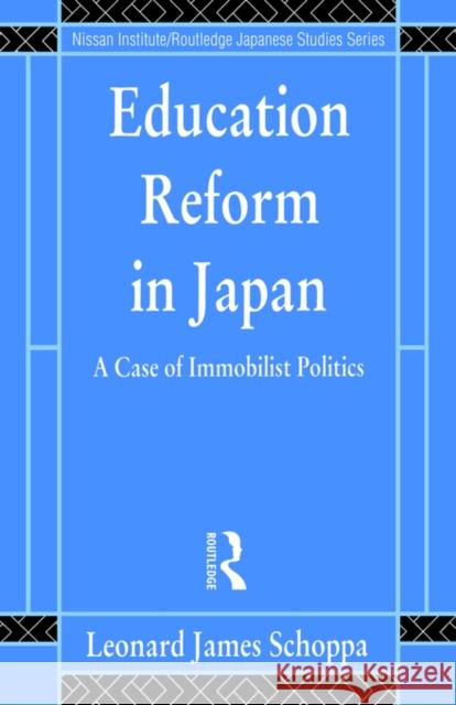Education Reform in Japan: A Case of Immobilist Politics Schoppa, Leonard James 9780415096003 Routledge