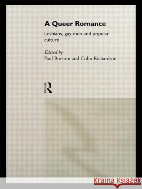 A Queer Romance : Lesbians, Gay Men and Popular Culture Paul Burston 9780415096171 Routledge