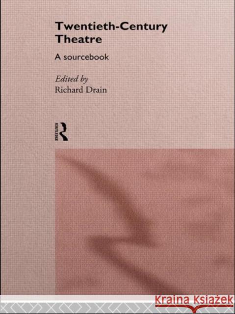 Twentieth Century Theatre: A Sourcebook Richard Drain Richard Drain  9780415096195