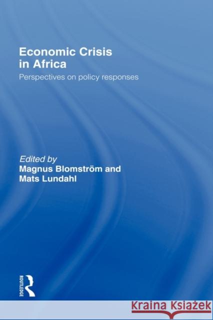 Economic Crisis in Africa: Perspectives on Policy Responses Blomström, Magnus 9780415096294 Routledge