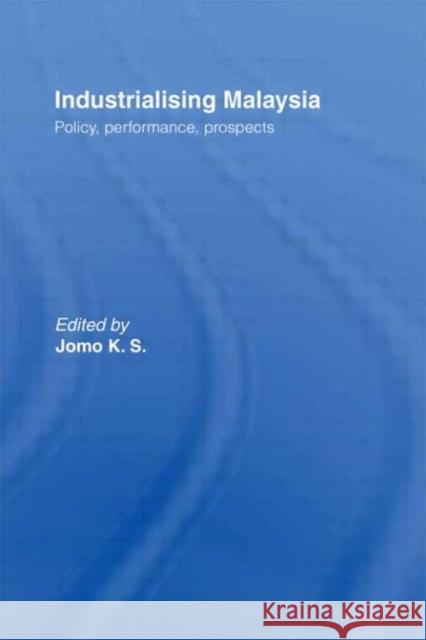 Industrializing Malaysia : Policy, Performance, Prospects K. S. Jomo Jomo 9780415096478 Routledge