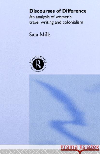 Discourses of Difference: An Analysis of Women's Travel Writing and Colonialism Mills, Sara 9780415096645 Routledge