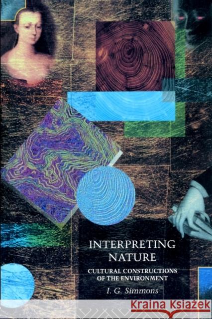 Interpreting Nature: Cultural Constructions of the Environment Simmons, I. G. 9780415097062 Routledge