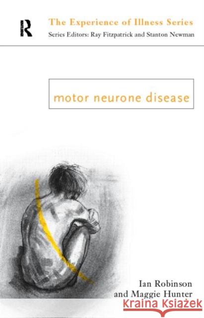 Motor Neurone Disease Ian Robinson Margaret Hunter 9780415097116