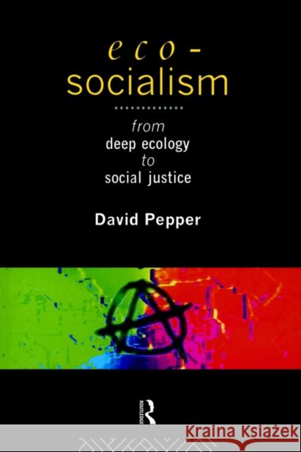 Eco-Socialism: From Deep Ecology to Social Justice Pepper, David 9780415097192 Routledge
