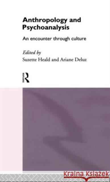 Anthropology and Psychoanalysis: An Encounter Through Culture Deluz, Ariane 9780415097420 Routledge