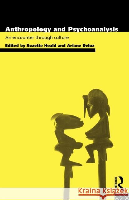 Anthropology and Psychoanalysis: An Encounter Through Culture Deluz, Ariane 9780415097437 Routledge