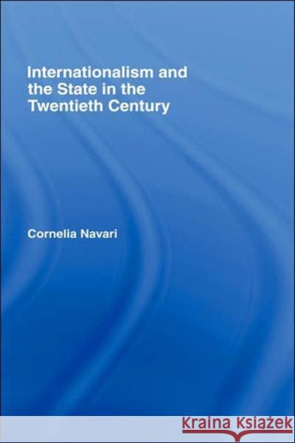 Internationalism and the State in the Twentieth Century Cornelia Navari 9780415097475 Routledge