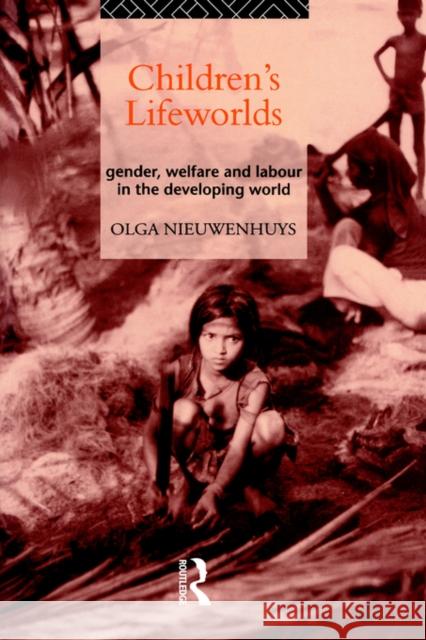 Children's Lifeworlds: Gender, Welfare and Labour in the Developing World Nieuwenhuys, Olga 9780415097512