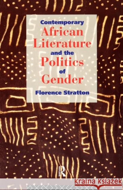 Contemporary African Literature and the Politics of Gender Florence Stratton 9780415097710 Routledge