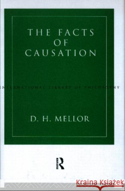The Facts of Causation D. H. Mellor Mellor D. H. 9780415097796 Routledge