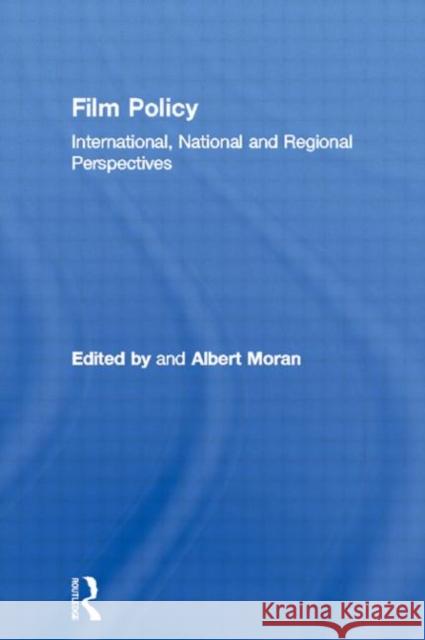 Film Policy: International, National and Regional Perspectives Moran, Albert 9780415097901 Routledge