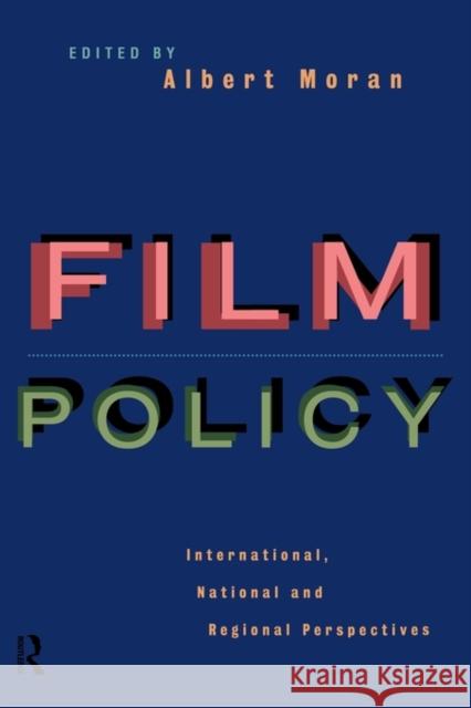 Film Policy: International, National and Regional Perspectives Moran, Albert 9780415097918 Routledge