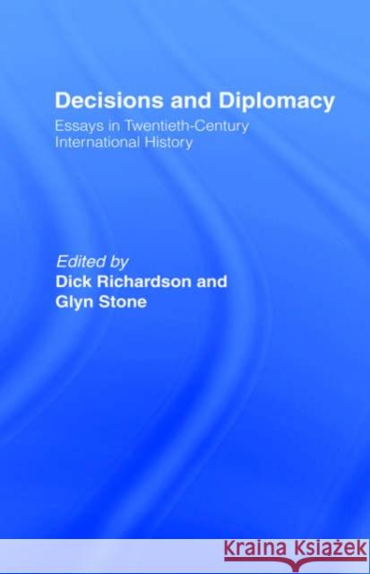 Decisions and Diplomacy: Studies in Twentieth Century International History Richardson, Dick 9780415097956 Routledge