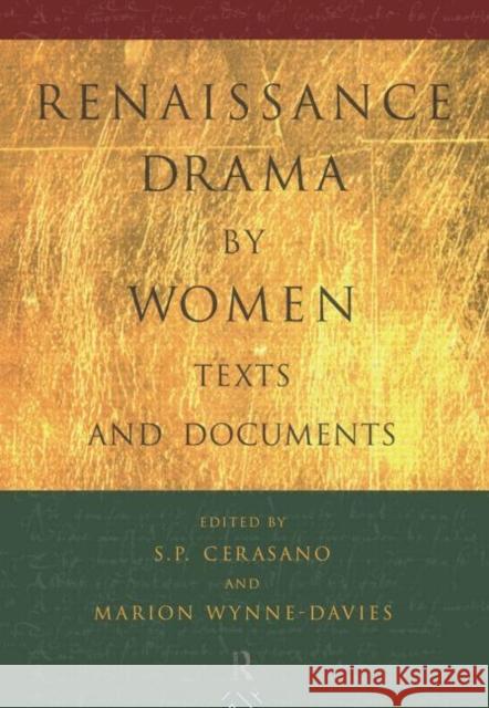 Renaissance Drama by Women: Texts and Documents S. P. Cerasano Marion Wynne-Davies 9780415098069 Routledge
