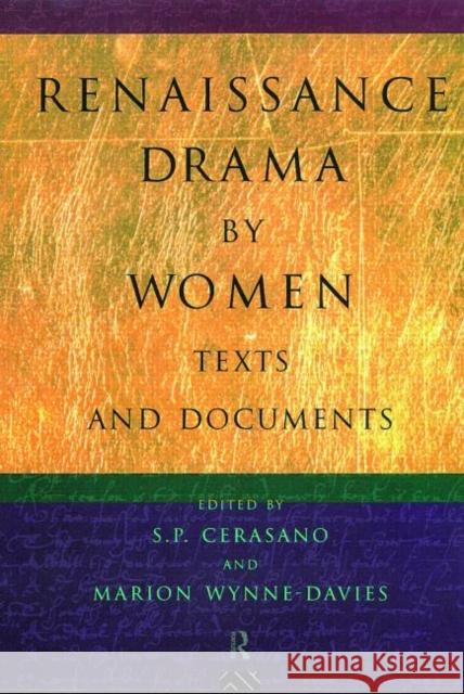 Renaissance Drama by Women: Texts and Documents S P Cerasano 9780415098076 0