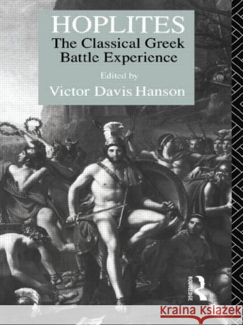 Hoplites : The Classical Greek Battle Experience Victor Davis Hanson 9780415098168 