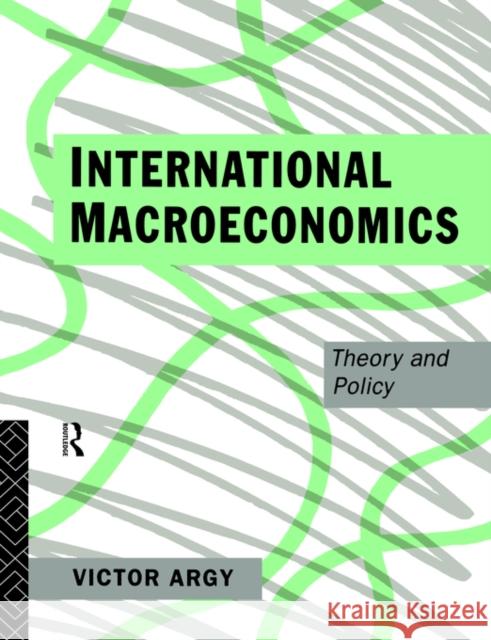 International Macroeconomics: Theory and Policy Argy, Victor 9780415098236 Routledge