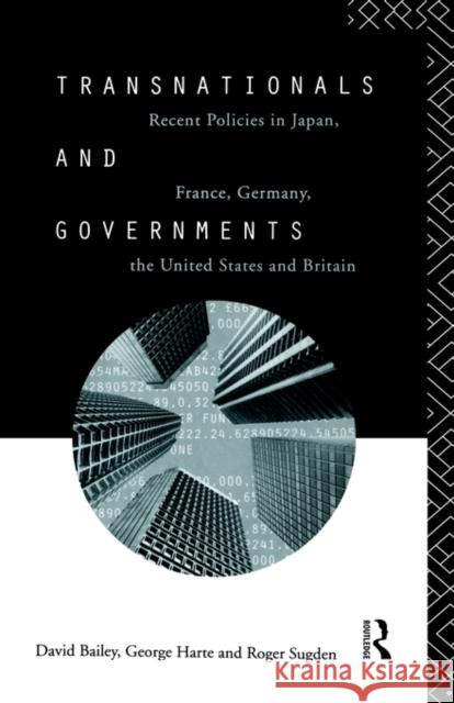 Transnationals and Governments: Recent Policies in Japan, France, Germany, the United States and Britain Bailey, David 9780415098250