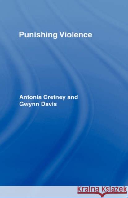 Punishing Violence Antonia Cretney Gwynn Davis 9780415098397 Routledge