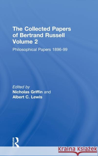 The Collected Papers of Bertrand Russell, Volume 2: The Philosophical Papers 1896-99 Griffin, Nicholas 9780415098632 Routledge