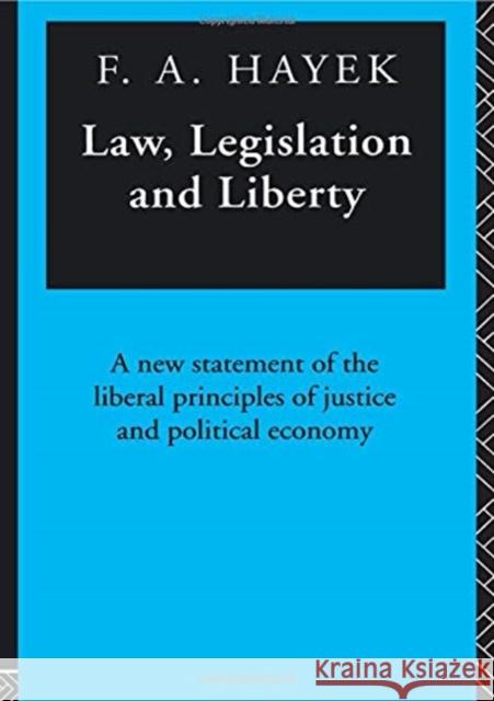 Law, Legislation and Liberty: A New Statement of the Liberal Principles of Justice and Political Economy Hayek, F. a. 9780415098687 TAYLOR & FRANCIS LTD