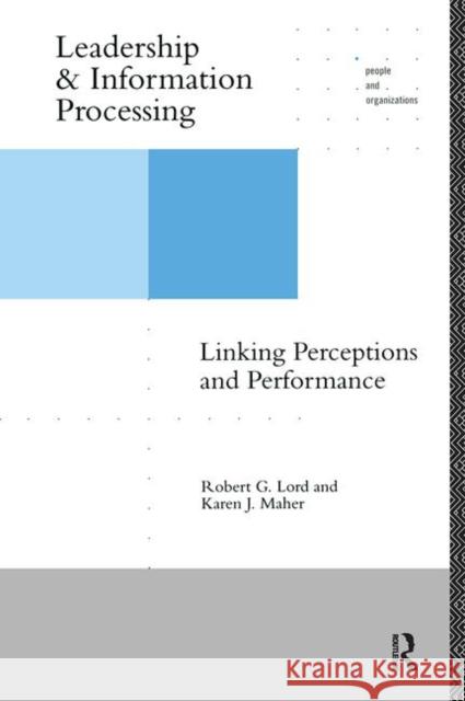 Leadership and Information Processing: Linking Perceptions and Performance Lord, Robert G. 9780415099011 Routledge