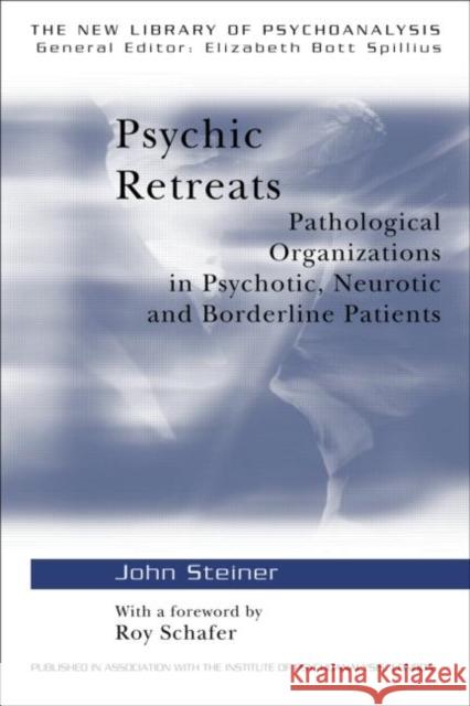 Psychic Retreats: Pathological Organizations in Psychotic, Neurotic and Borderline Patients Steiner, John 9780415099240