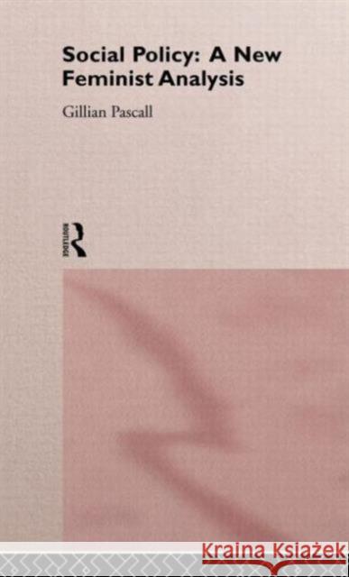 Social Policy: A New Feminist Analysis Pascall, Gillian 9780415099271 Routledge