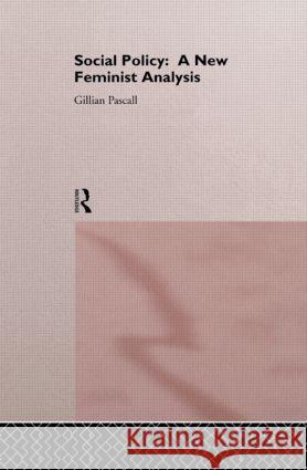 Social Policy: A New Feminist Analysis Pascall, Gillian 9780415099288 Routledge