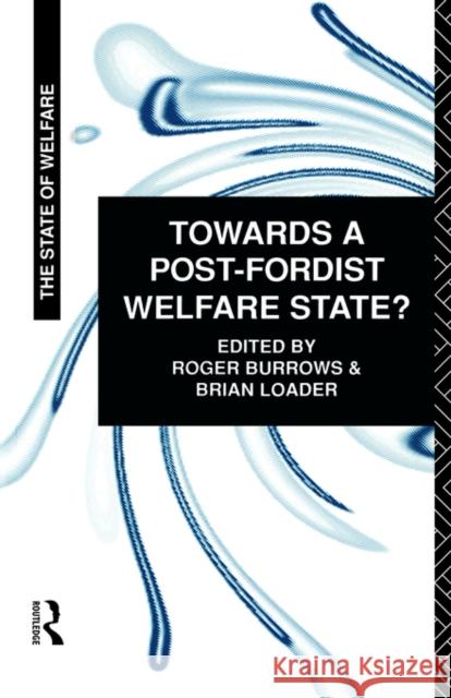 Towards a Post-Fordist Welfare State? Roger Burrows Roger Burrows 9780415099677