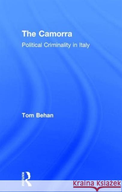 The Camorra: Political Criminality in Italy Behan, Tom 9780415099875 Routledge