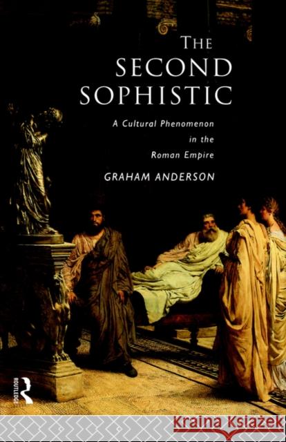 The Second Sophistic: A Cultural Phenomenon in the Roman Empire Anderson, Graham 9780415099882 Routledge