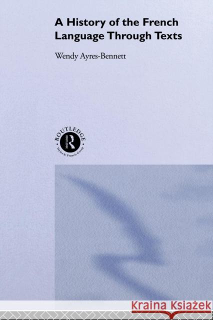 A History of the French Language Through Texts Wendy Ayres-Bennett Ayres-Bennett 9780415100007 Routledge