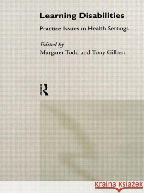 Learning Disabilities: Practice Issues in Health Settings Todd, Margaret 9780415100472