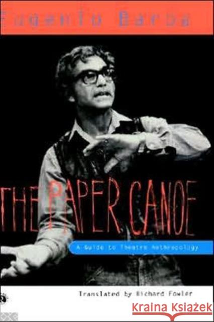 The Paper Canoe: A Guide to Theatre Anthropology Barba, Eugenio 9780415100830